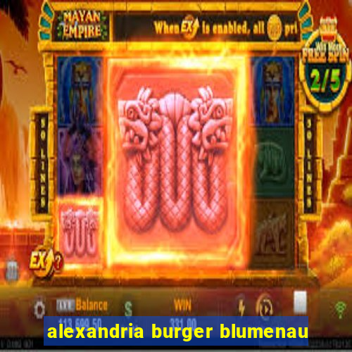 alexandria burger blumenau